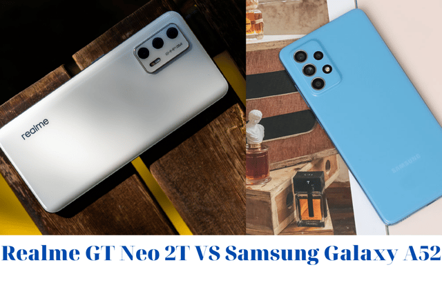 Realme GT Neo 2T và Samsung Galaxy A52: Màn so găng kịch tính đến từ 2 smartphone tầm trung của Realme và Samsung.