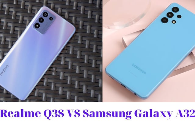 Realme Q3S và Samsung Galaxy A32: Màn so găng giữa 2 smartphone phân khúc tầm trung.
