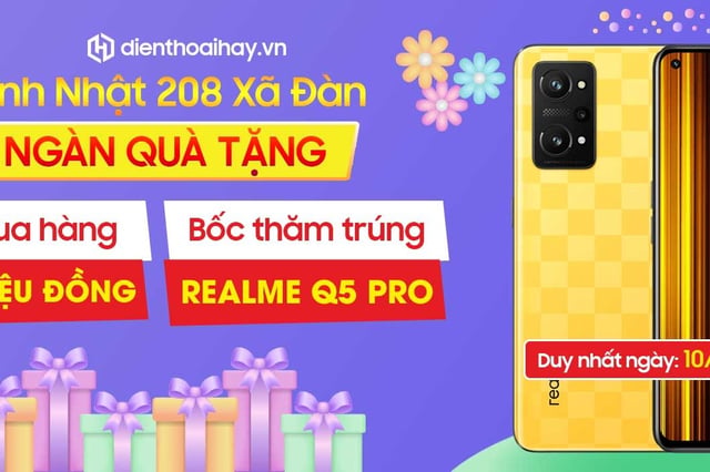 208 Xã Đàn Sinh Nhật Vàng - Ngàn Quà Tặng, nhận quà 1 triệu đồng, bốc thăm trúng Realme Q5 Pro