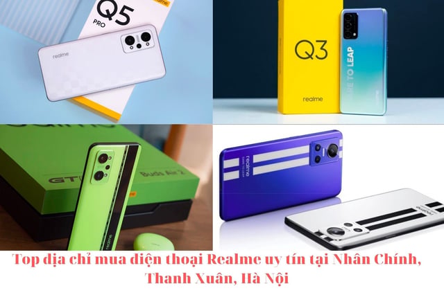 Top địa chỉ mua điện thoại Realme uy tín tại Nhân Chính, Thanh Xuân, Hà Nội.