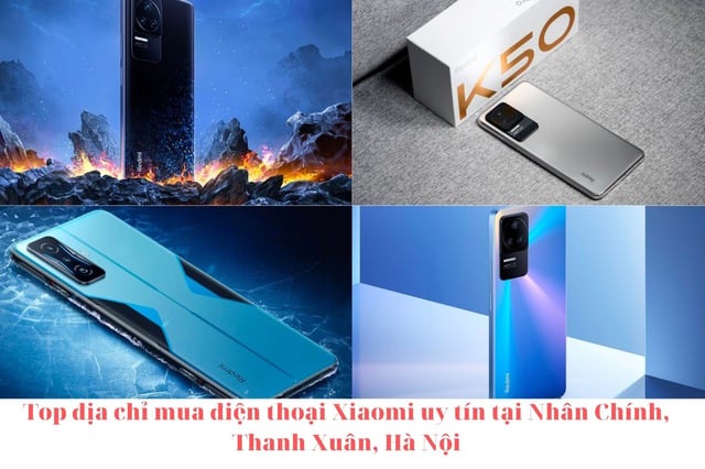 Top địa chỉ mua điện thoại Xiaomi uy tín tại Nhân Chính, Thanh Xuân, Hà Nội.