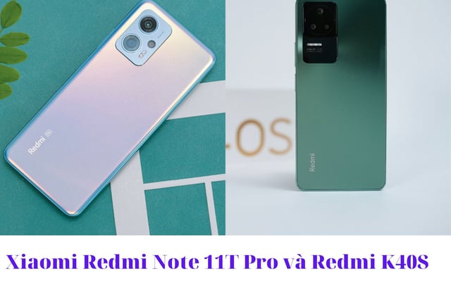 Xiaomi Redmi Note 11T Pro và Redmi K40S: 2022 rồi, nên mua máy nào đây ?