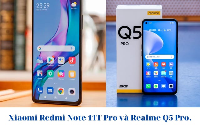 Xiaomi Redmi Note 11T Pro và Realme Q5 Pro: Chip khoẻ chiến game mượt, hay màn hình AMOLED công nghệ mới !!!